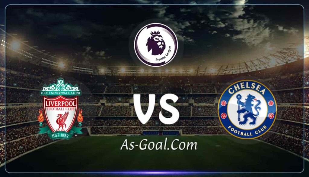 فيفا العرب |التشكيلة الرسمية لمباراة ليفربول وتشيلسي في الدوري الإنجليزي