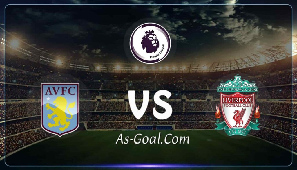 فيفا العرب |التشكيلة الرسمية لـ ليفربول لمواجهه أستون فيلا في الدوري الإنجليزي