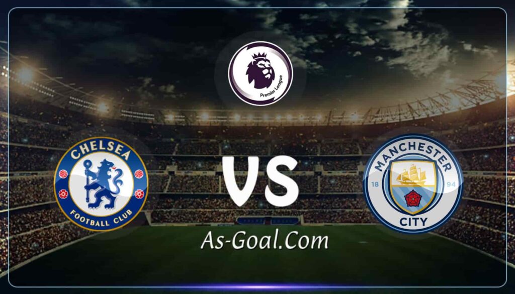 فيفا العرب |التشكيلة الرسمية لمباراة مانشستر سيتي وتشيلسي في الدوري الإنجليزي